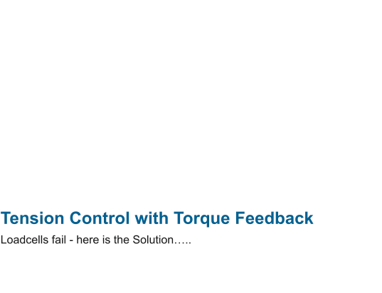 Tension Control with Torque Feedback Loadcells fail - here is the Solution…..